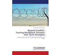 Beyond Conflict: Turning Workplace Tensions into Team Strengths