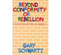 Beyond Conformity or Rebellion : Youth and Authority in America