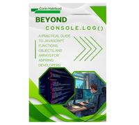 Beyond console.log(): A Practical Guide to JavaScript Functions, Objects, and Arrays for Aspiring Developers