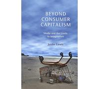 Beyond Consumer Capitalism: Media and the Limits to Imagination