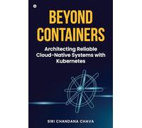Beyond Containers: Architecting Reliable Cloud-Native Systems with Kubernetes