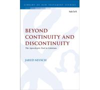 Beyond Continuity and Discontinuity : The Apocalyptic Paul in Galatians