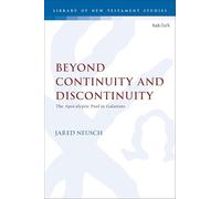 Beyond Continuity and Discontinuity: The Apocalyptic Paul in Galatians (The Library of New Testament Studies)