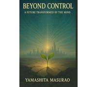 BEYOND CONTROL: A FUTURE TRANSFORMED BY THE MIND