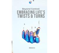 Beyond Control; Embracing Life's twists and Turns