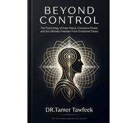 BEYOND CONTROL: The Psychology of Inner Peace, Conscious Power, and the Ultimate Freedom From Emotional Chaos (The Toxic Relationship Recovery System™)