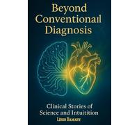 Beyond Conventional Diagnosis: Clinical Stories of Science and Intuition (Science and Spirit in Clinical Practice)