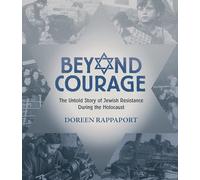 Beyond Courage: The Untold Story of Jewish Resistance During the Holocaust