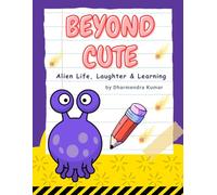Beyond Cute: Alien Life, Laughter & Learning: A Mega Coloring Book of Space Pets, Wacky Adventures & Cosmic Fun (Cute Aliens from Anywhere)