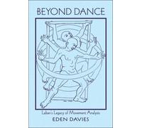 Beyond Dance : Laban's Legacy of Movement Analysis