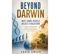 Beyond Darwin: Why Some People Reject Evolution: Creationism, Intelligent Design, Religion, Human Origins, and the Continuing Debate Over How Life Evolved