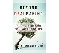 Beyond Dealmaking: Five Steps to Negotiating Profitable Relationships