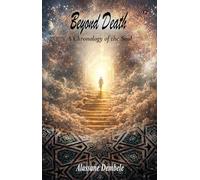 Beyond Death: A Chronology of the Soul