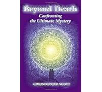 Beyond Death: Confronting the Ultimate Mystery