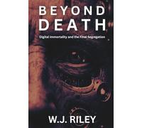 Beyond Death: Digital Immortality and the Final Segregation (The Hybrid Works)