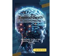 Beyond Death Echoes in the Machine: Cheating Death: The Rise of Mind Uploading and the Future of Humanity