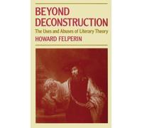 Beyond Deconstruction The Uses and Abuses of Literary Theory Felperin Paperback