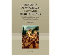 Beyond Democracy, Toward Meritocracy: Freedom to Choose from Those Worth Choosing