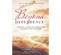 Beyond Dependence: Creating Authentic, Empowered and Resilient Relationships (Beyond Series)