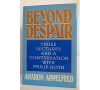 Beyond Despair: Three Lectures and a Conversation with Philip Roth
