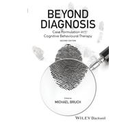 Beyond Diagnosis: Case Formulation in Cognitive Behavioural Therapy, 2nd Edition