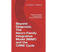 Beyond Diagnosis: The Neuro-Family Integrative Model (MINF) and the CARE Cycle: Practice-Oriented Framework for Autism Intervention