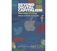Beyond Digital Capitalism- Socialist register 2021: New ways of living