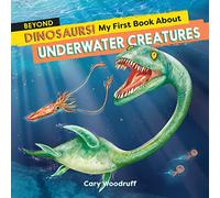 Beyond Dinosaurs! My First Book About Underwater Creatures (Dinosaurs! + Beyond Dinosaurs!)