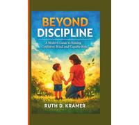 Beyond Discipline: Raising Confident, Kind, and Capable Kids