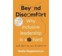 Beyond Discomfort: Why inclusive leadership is so hard (and what you can do about it)