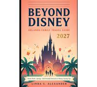 Beyond Disney Orlando Family Travel Guide 2027: Theme Parks, Springs, Kid-Friendly Itineraries & Money-Saving Tips