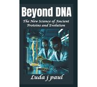Beyond DNA: The New Science of Ancient Proteins and Evolution