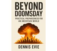 Beyond Doomsday: Practical Preparedness for an Uncertain World