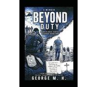 Beyond Duty: A story of Service. Sacrifice. Fatherhood. Redemption.