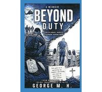Beyond Duty: A story of Service. Sacrifice. Fatherhood. Redemption.