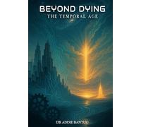 Beyond Dying: The Temporal Age - Alive When the Heart Stops Beating