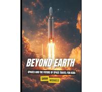 Beyond Earth: SpaceX and the Future of Space Travel for Kids (Space for Kids)