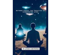Beyond Earth: The Practice of Summoning UFOs