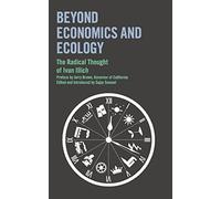 Beyond Economics and Ecology: The Radical Thought of Ivan Illich