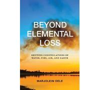 Beyond Elemental Loss: Shifting Constellations of Water, Fire, Air, and Earth (SUNY series in Environmental Philosophy and Ethics)