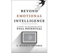 Beyond Emotional Intelligence: A Guide to Accessing Your Full Potential