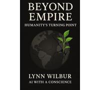BEYOND EMPIRE: Humanity’s Turning Point (THE BEYOND EMPIRE SERIES)