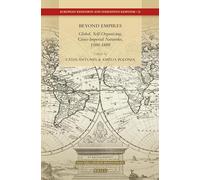 Beyond Empires: Global, Self-Organizing, Cross-Imperial Networks, 1500-1800: 21 (European Expansion and Indigenous Response, 21)