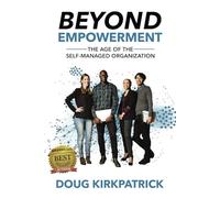 Beyond Empowerment: The Age of the Self-Managed Organization