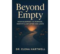 Beyond Empty: Your Blueprint for Purpose, Identity & Joy After Kids Leave
