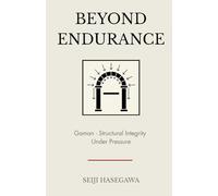 Beyond Endurance: Gaman: The Japanese System for Composure, Focus, and Survival in High-Pressure Work Environments (The Beyond Performance Series)