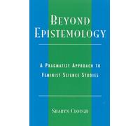 Beyond Epistemology: A Pragmatist Approach to Feminist Science Studies