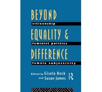 Beyond Equality and Difference: Citizenship, Feminist Politics and Female Subjectivity