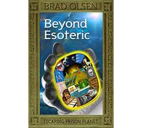 Beyond Esoteric Volume 3: Escaping Prison Planet (The Esoteric Series)