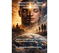 Beyond Ethnicity - Power, Identity, and the Illusion of Human Division: BOOK III THE PSYCHOLOGY, PHILOSOPHY, AND HEALING OF HUMANITY